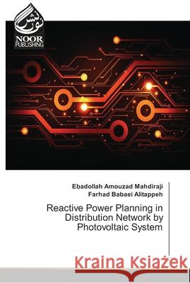 Reactive Power Planning in Distribution Network by Photovoltaic System Amouzad Mahdiraji, Ebadollah; Babaei Alitappeh, Farhad 9786139428427 Noor Publishing