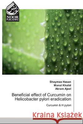 Beneficial effect of Curcumin on Helicobacter pylori eradication Hasan, Shaymaa 9786139428809