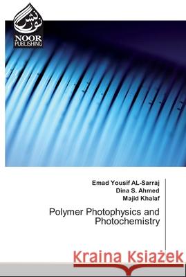 Polymer Photophysics and Photochemistry Emad Yousif Al-Sarraj, Dina S Ahmed, Majid Khalaf 9786139429172 Noor Publishing