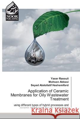 Application of Ceramic Membranes for Oily Wastewater Treatment Rasouli, Yaser 9786139429295