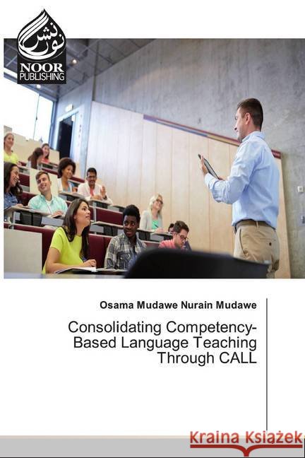 Consolidating Competency-Based Language Teaching Through CALL Mudawe, Osama Mudawe Nurain 9786139429332
