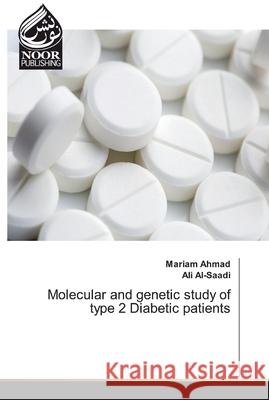 Molecular and genetic study of type 2 Diabetic patients Ahmad, Mariam; Al-Saadi, Ali 9786139430246 Noor Publishing