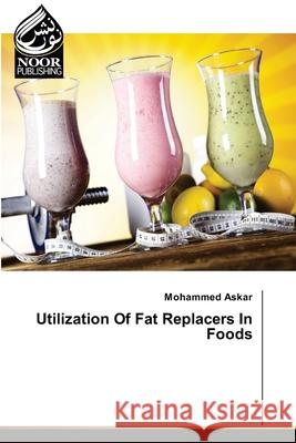 Utilization Of Fat Replacers In Foods Mohammed Askar 9786139430420