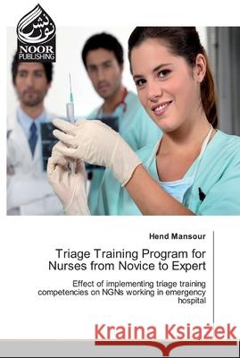 Triage Training Program for Nurses from Novice to Expert Mansour, Hend 9786139431373