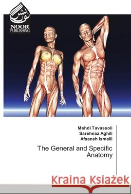 The General and Specific Anatomy Mehdi Tavassoli Sarehnaz Aghili Afsaneh Ismaili 9786139431519 Noor Publishing