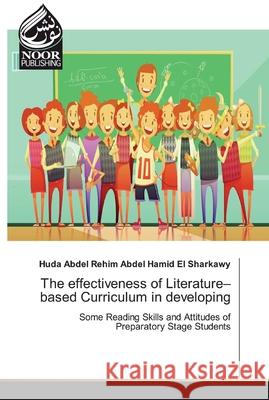 The effectiveness of Literature-based Curriculum in developing El Sharkawy, Huda Abdel Rehim Abdel Hami 9786139431625 Noor Publishing