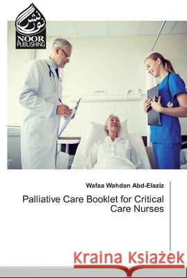 Palliative Care Booklet for Critical Care Nurses Wafaa Wahda 9786139431793 Noor Publishing