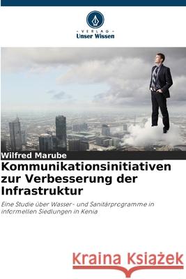 Kommunikationsinitiativen zur Verbesserung der Infrastruktur Marube, Wilfred 9786139432349 Verlag Unser Wissen