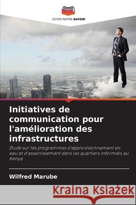 Initiatives de communication pour l'amélioration des infrastructures Marube, Wilfred 9786139432370