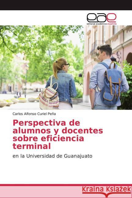 Perspectiva de alumnos y docentes sobre eficiencia terminal : en la Universidad de Guanajuato Curiel Peña, Carlos Alfonso 9786139432653