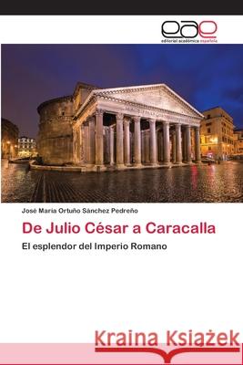 De Julio César a Caracalla Ortuño Sánchez Pedreño, José María 9786139432912 Editorial Académica Española