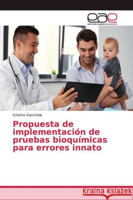 Propuesta de implementación de pruebas bioquímicas para errores innato Ganchala, Cristina 9786139433131 Editorial Académica Española