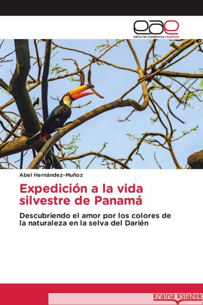 Expedición a la vida silvestre de Panamá Hernández-Muñoz, Abel 9786139433254