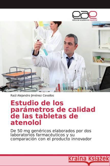 Estudio de los parámetros de calidad de las tabletas de atenolol : De 50 mg genéricos elaborados por dos laboratorios farmacéuticos y su comparación con el producto innovador Jiménez Cevallos, Raúl Alejandro 9786139433858