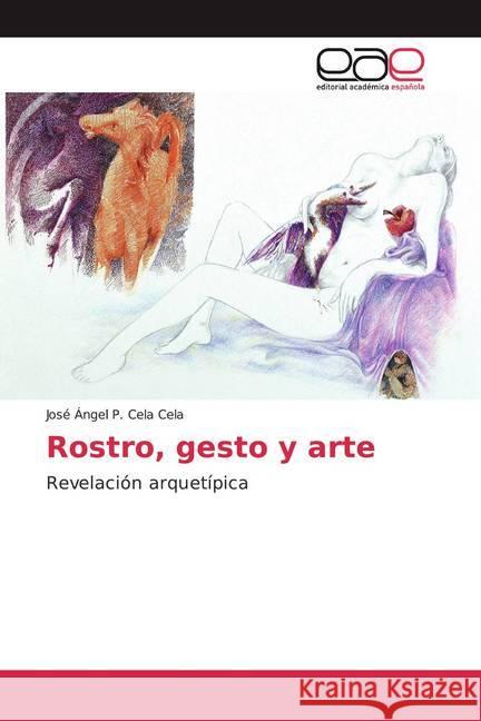 Rostro, gesto y arte : Revelación arquetípica Cela Cela, José Ángel P. 9786139434060