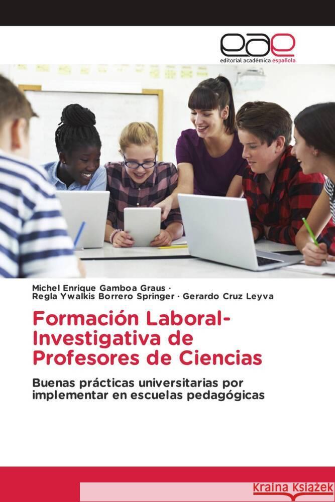 Formaci?n Laboral-Investigativa de Profesores de Ciencias Michel Enrique Gambo Regla Ywalkis Borrer Gerardo Cru 9786139434114 Editorial Academica Espanola