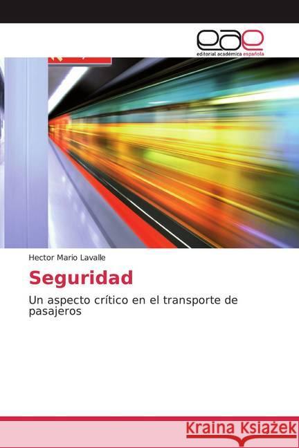 Seguridad : Un aspecto crítico en el transporte de pasajeros Lavalle, Hector Mario 9786139434244