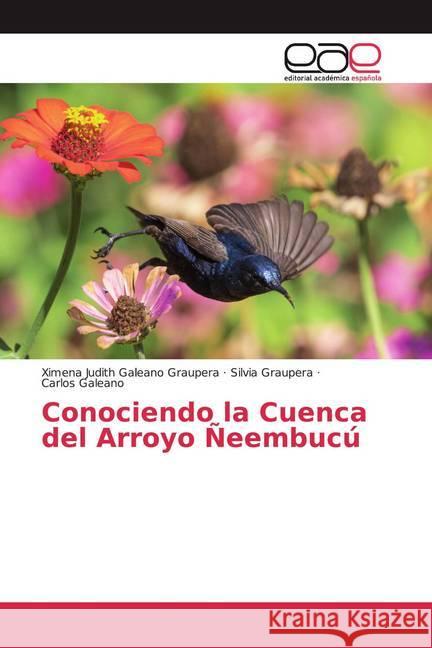 Conociendo la Cuenca del Arroyo Ñeembucú Galeano Graupera, Ximena Judith; Graupera, Silvia; Galeano, Carlos 9786139434336