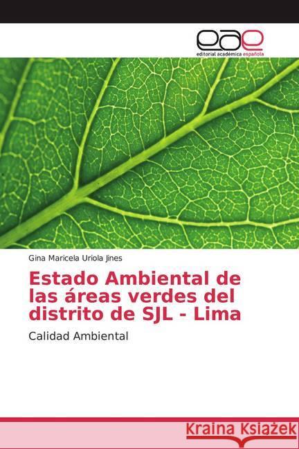 Estado Ambiental de las áreas verdes del distrito de SJL - Lima : Calidad Ambiental Uriola Jines, Gina Maricela 9786139434473 Editorial Académica Española