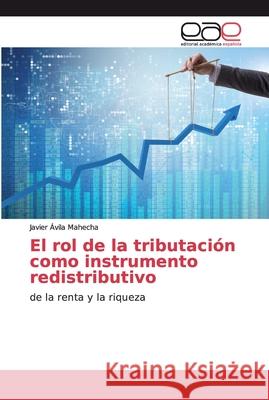 El rol de la tributación como instrumento redistributivo Ávila Mahecha, Javier 9786139434725