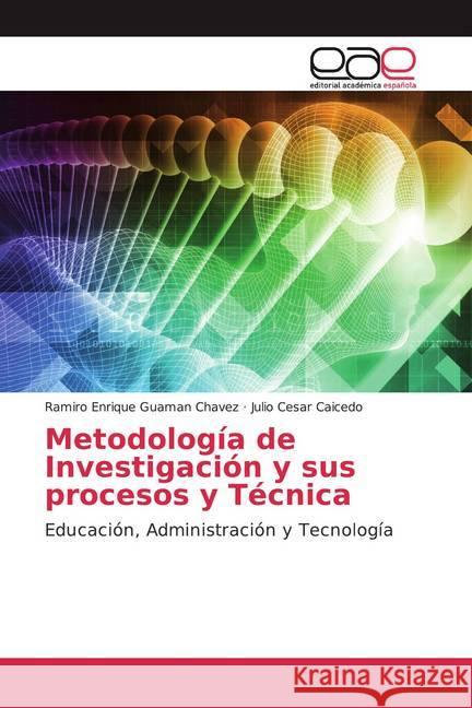 Metodología de Investigación y sus procesos y Técnica : Educación, Administración y Tecnología Guaman Chavez, Ramiro Enrique; Caicedo, Julio Cesar 9786139435012 Editorial Académica Española