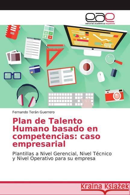 Plan de Talento Humano basado en competencias: caso empresarial : Plantillas a Nivel Gerencial, Nivel Técnico y Nivel Operativo para su empresa Terán Guerrero, Fernando 9786139435104