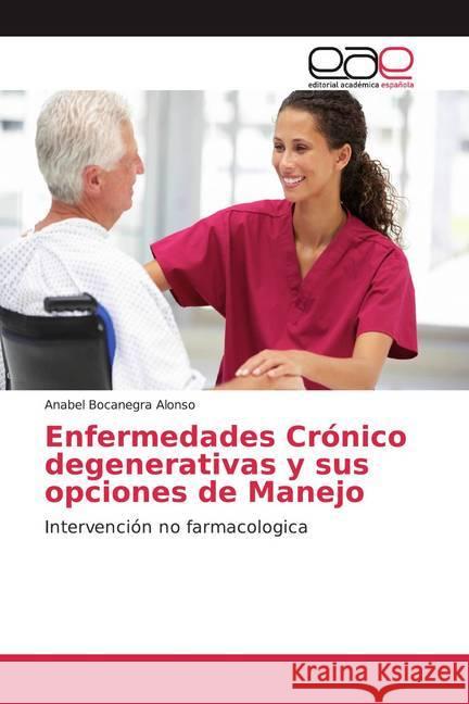 Enfermedades Crónico degenerativas y sus opciones de Manejo : Intervención no farmacologica Bocanegra Alonso, Anabel 9786139435111