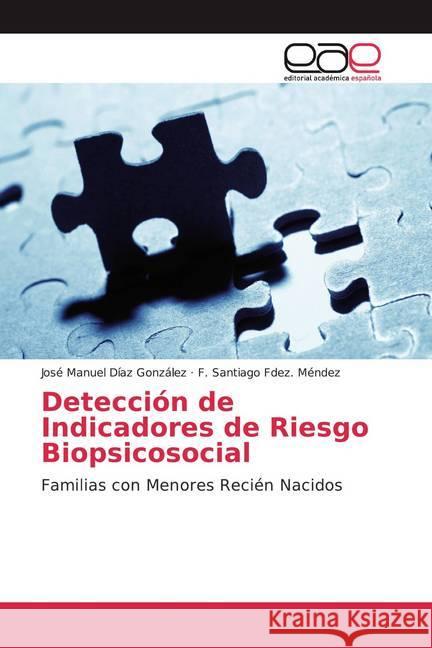 Detección de Indicadores de Riesgo Biopsicosocial : Familias con Menores Recién Nacidos Díaz González, José Manuel; Fdez. Méndez, F. Santiago 9786139435241