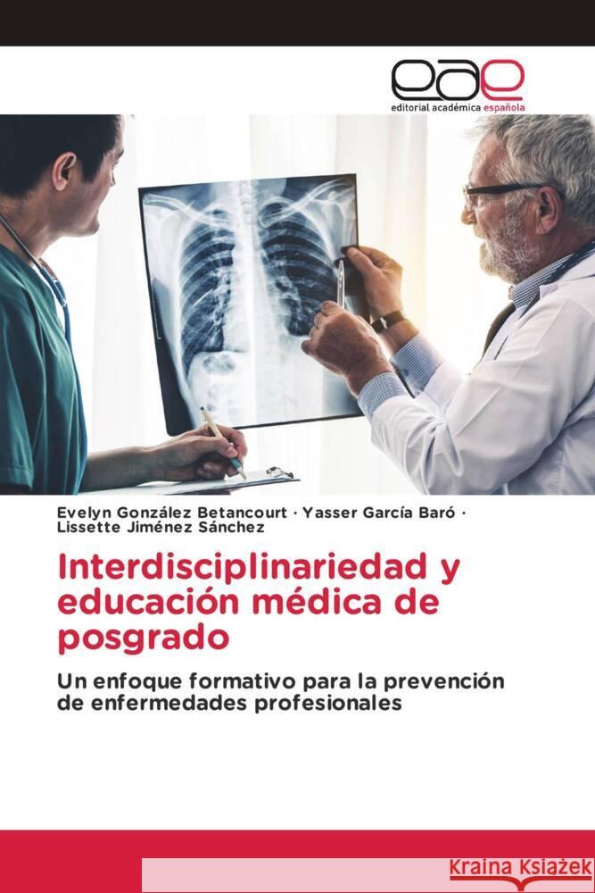 Interdisciplinariedad y educación médica de posgrado González Betancourt, Evelyn, García Baró, Yasser, Jiménez Sánchez, Lissette 9786139436231