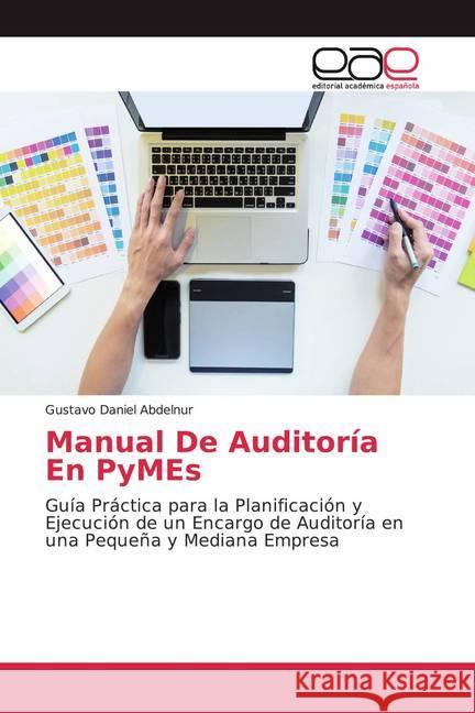Manual De Auditoría En PyMEs : Guía Práctica para la Planificación y Ejecución de un Encargo de Auditoría en una Pequeña y Mediana Empresa Abdelnur, Gustavo Daniel 9786139436590 Editorial Académica Española