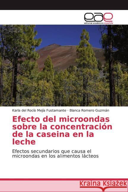 Efecto del microondas sobre la concentración de la caseina en la leche : Efectos secundarios que causa el microondas en los alimentos lácteos Mejía Fustamante, Karla del Rocío; Romero Guzmán, Blanca 9786139436743