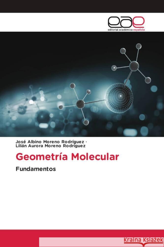 Geometr?a Molecular Jos? Albino Moren Lili?n Aurora Moren 9786139437320 Editorial Academica Espanola