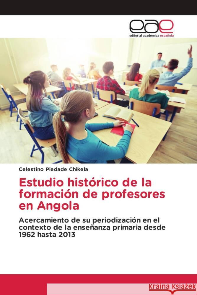 Estudio hist?rico de la formaci?n de profesores en Angola Celestino Piedad 9786139437504 Editorial Academica Espanola