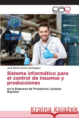 Sistema informático para el control de insumos y producciones José Rafael Sueiro Domínguez 9786139437900