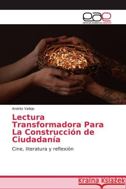 Lectura Transformadora Para La Construcción de Ciudadanía : Cine, literatura y reflexión Vallejo, Andrés 9786139437993