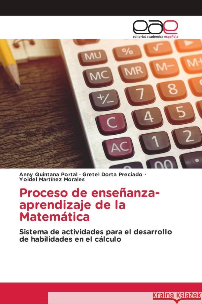 Proceso de enseñanza-aprendizaje de la Matemática Quintana Portal, Anny, Dorta Preciado, Gretel, Martínez Morales, Yoidel 9786139438440