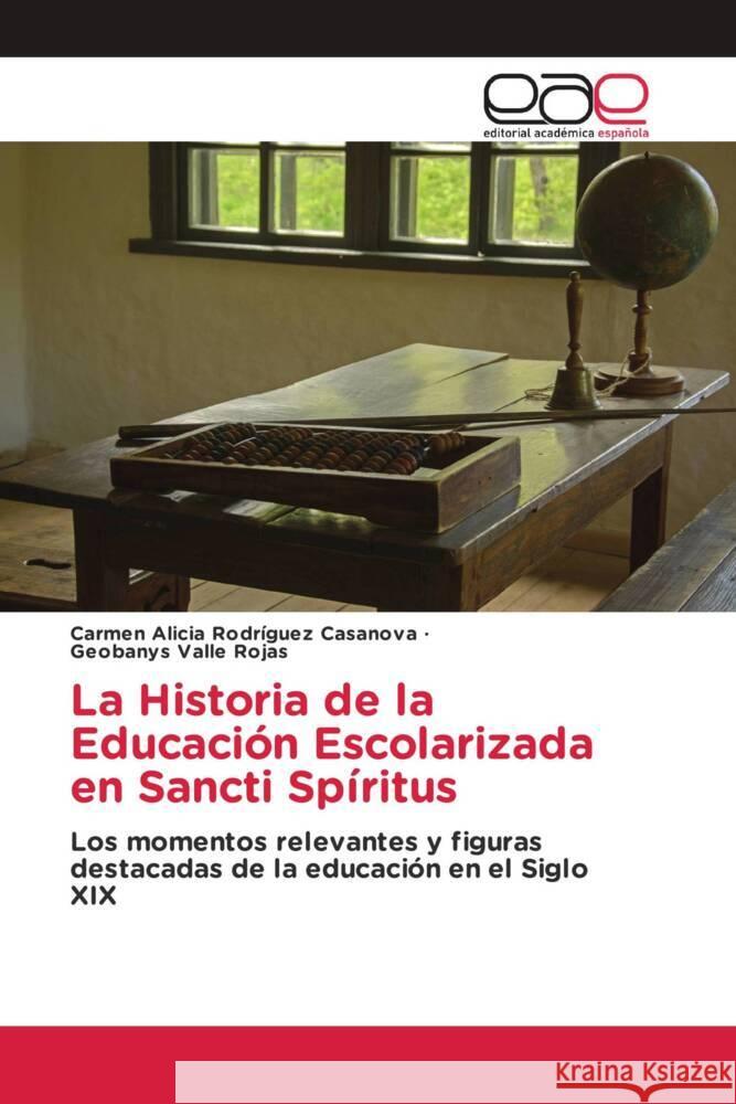 La Historia de la Educaci?n Escolarizada en Sancti Sp?ritus Carmen Alicia Rodr?gue Geobanys Vall 9786139438563 Editorial Academica Espanola