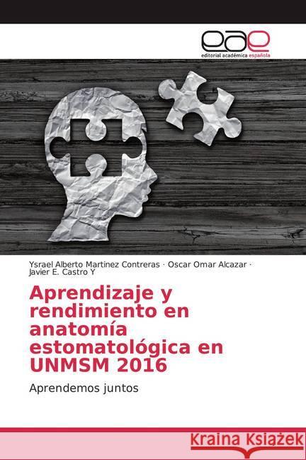 Aprendizaje y rendimiento en anatomía estomatológica en UNMSM 2016 : Aprendemos juntos Martinez Contreras, Ysrael Alberto; Alcazar, Oscar Omar; Castro Y, Javier E. 9786139438686 Editorial Académica Española