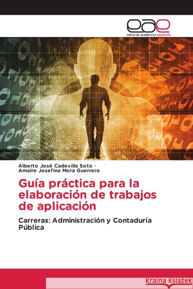 Guía práctica para la elaboración de trabajos de aplicación Cadevilla Soto, Alberto José, Mora Guerrero, Amaire Josefina 9786139439034