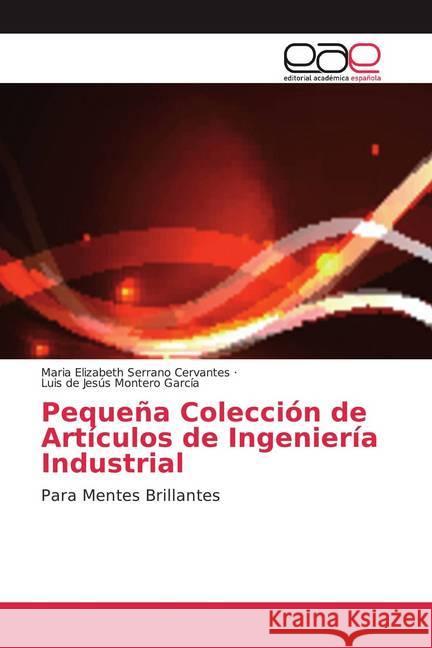 Pequeña Colección de Artículos de Ingeniería Industrial : Para Mentes Brillantes Serrano Cervantes, Maria Elizabeth; Montero García, Luis de Jesús 9786139439225