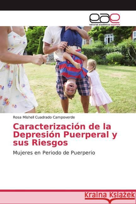 Caracterización de la Depresión Puerperal y sus Riesgos : Mujeres en Periodo de Puerperio Cuadrado Campoverde, Rosa Mishell 9786139439263 Editorial Académica Española