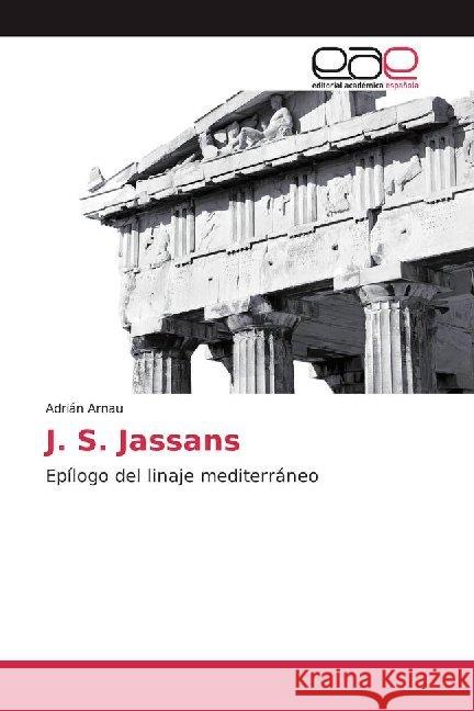 J. S. Jassans : Epílogo del linaje mediterráneo Arnau, Adrián 9786139439614