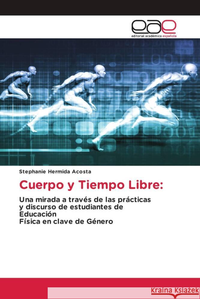 Cuerpo y Tiempo Libre: Hermida Acosta, Stephanie 9786139439638 Editorial Académica Española