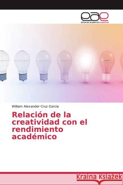 Relación de la creatividad con el rendimiento académico Cruz Garcia, William Alexander 9786139439720