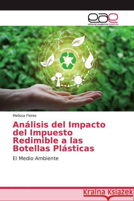 Análisis del Impacto del Impuesto Redimible a las Botellas Plásticas : El Medio Ambiente Flores, Melissa 9786139439744