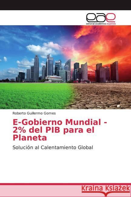 E-Gobierno Mundial - 2% del PIB para el Planeta : Solución al Calentamiento Global Gomes, Roberto Guillermo 9786139440467 Editorial Académica Española