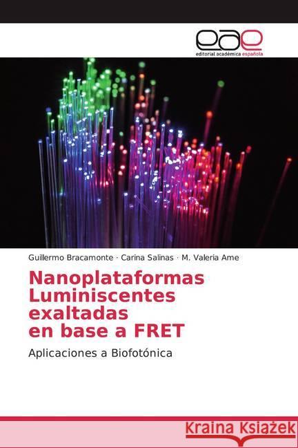 Nanoplataformas Luminiscentes exaltadas en base a FRET : Aplicaciones a Biofotónica Bracamonte, Guillermo; Salinas, Carina; Ame, M. Valeria 9786139440566