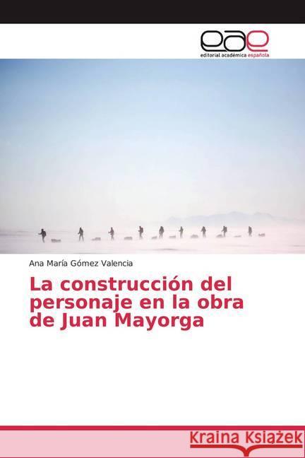 La construcción del personaje en la obra de Juan Mayorga Gómez Valencia, Ana María 9786139440603