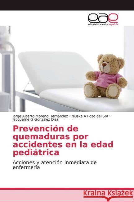 Prevención de quemaduras por accidentes en la edad pediátrica : Acciones y atención inmediata de enfermería Moreno Hernández, Jorge Alberto; Pozo del Sol, Niuska A; González Díaz, Jacqueline G 9786139440771