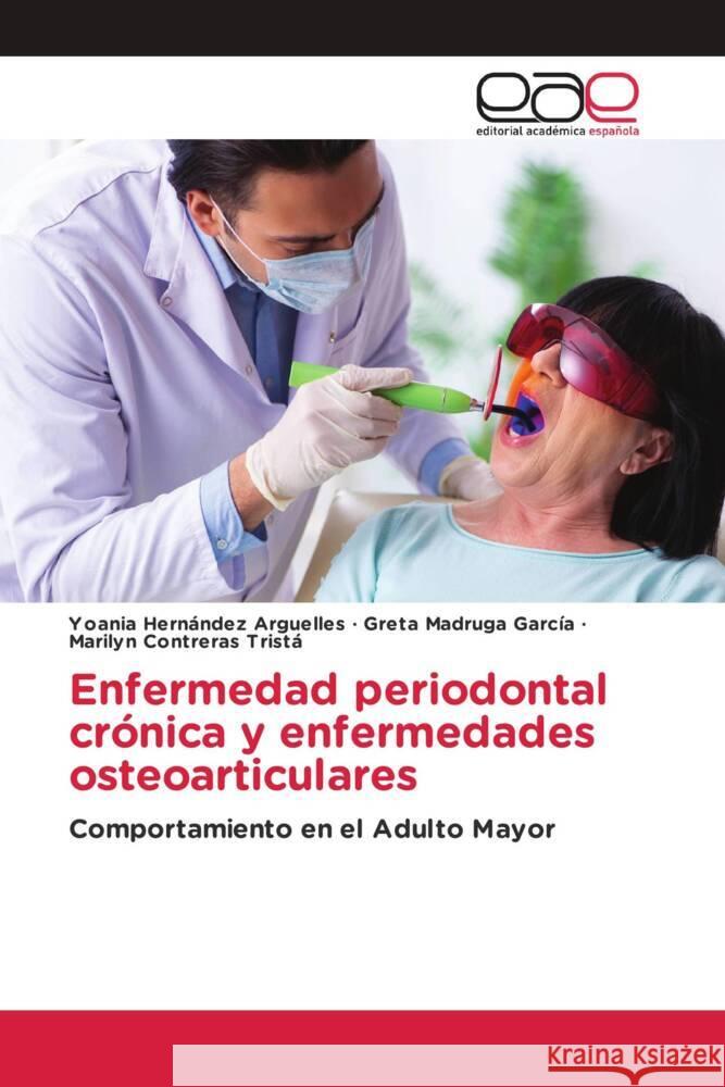 Enfermedad periodontal crónica y enfermedades osteoarticulares Hernández Arguelles, Yoania, Madruga García, Greta, Contreras Tristá, Marilyn 9786139441532